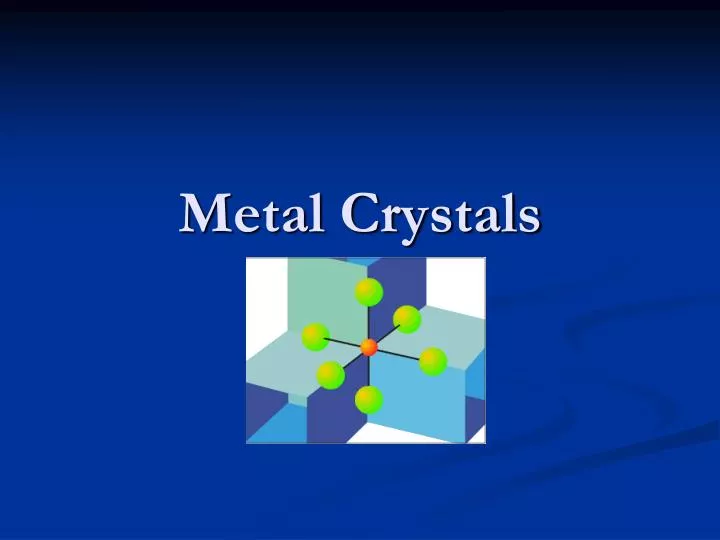 metal crystals