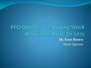 FFO Options 13: Buying Stock At Quarter Price Or Less