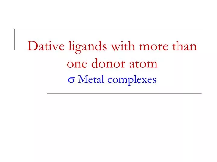 dative ligands with more than one donor atom s metal complexes
