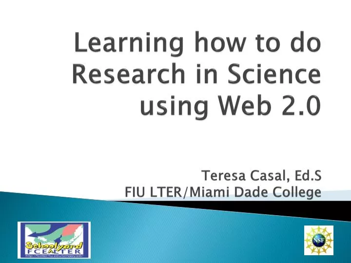 learning how to do research in science using web 2 0 teresa casal ed s fiu lter miami dade college