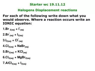 Starter wc 19.11.12 Halogens Displacement reactions