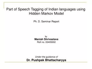 Part of Speech Tagging of Indian languages using Hidden Markov Model Ph. D. Seminar Report by