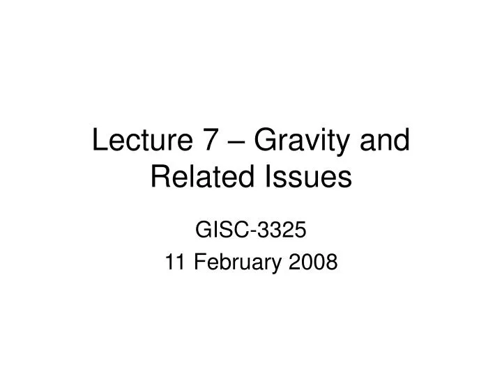 lecture 7 gravity and related issues
