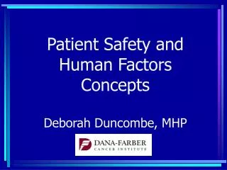 Patient Safety and Human Factors Concepts Deborah Duncombe, MHP