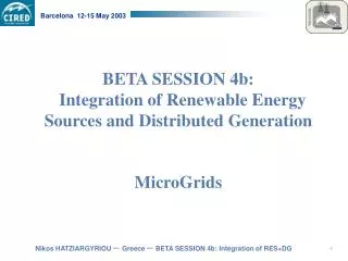 BETA SESSION 4b: Integration of Renewable Energy Sources and Distributed Generation MicroGrids