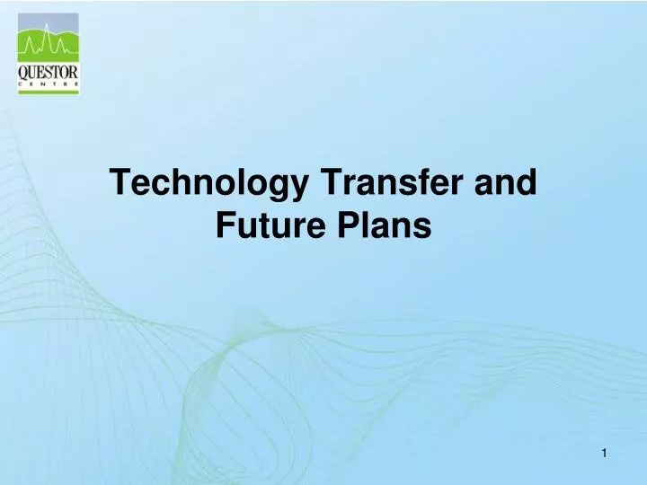 technology transfer and future plans