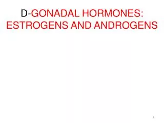 D- GONADAL HORMONES: ESTROGENS AND ANDROGENS