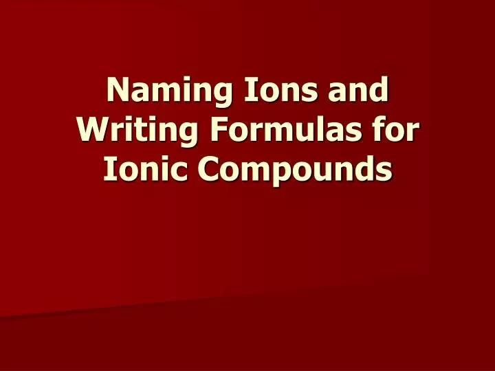 naming ions and writing formulas for ionic compounds