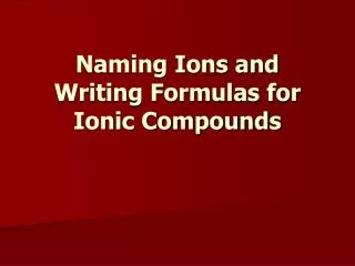 naming ions and writing formulas for ionic compounds