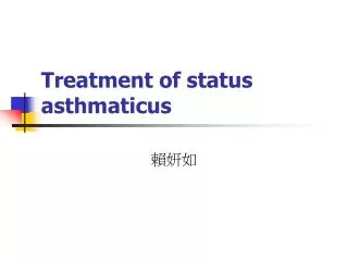 Treatment of status asthmaticus