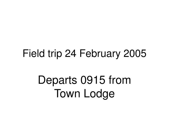 field trip 24 february 2005