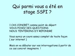 qui parmi vous a t en stage sspi