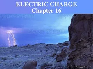 ELECTRIC CHARGE Chapter 16