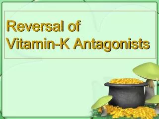 Reversal of Vitamin-K Antagonists