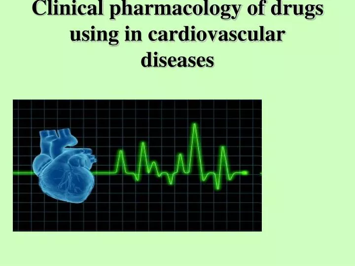 clinical pharmacology of drugs using in cardiovascular diseases