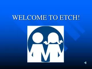 WELCOME TO ETCH!