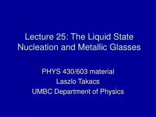 Lecture 25: The Liquid State Nucleation and Metallic Glasses