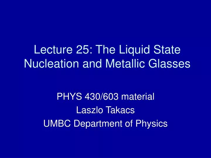 lecture 25 the liquid state nucleation and metallic glasses