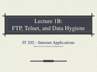Lecture 1B: FTP, Telnet, and Data Hygiene
