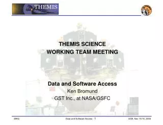THEMIS SCIENCE WORKING TEAM MEETING Data and Software Access Ken Bromund GST Inc., at NASA/GSFC