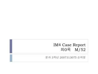 IM4 Case Report ? 0 ? M/52