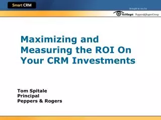 Maximizing and Measuring the ROI On Your CRM Investments