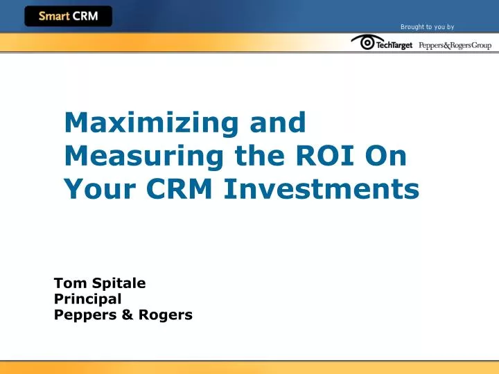 maximizing and measuring the roi on your crm investments