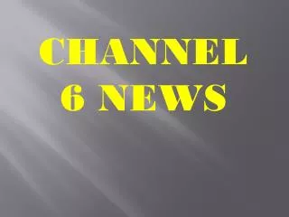 CHANNEL 6 NEWS