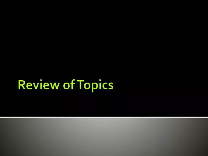 review of topics