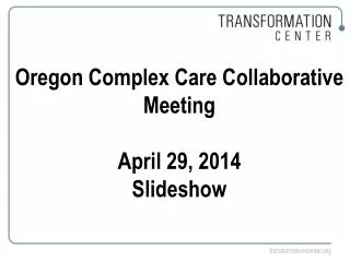 Oregon Complex Care Collaborative Meeting April 29, 2014 Slideshow