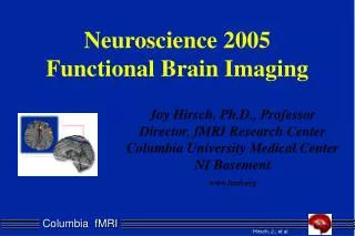 Joy Hirsch, Ph.D., Professor Director, fMRI Research Center