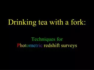Drinking tea with a fork: Techniques for P h o t o me tr ic redshift surveys