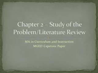 Chapter 2 – Study of the Problem/Literature Review