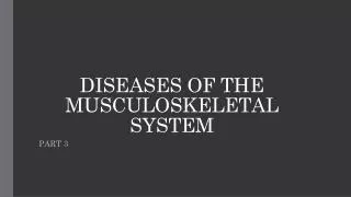 DISEASES OF THE MUSCULOSKELETAL SYSTEM