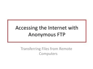 Accessing the Internet with Anonymous FTP