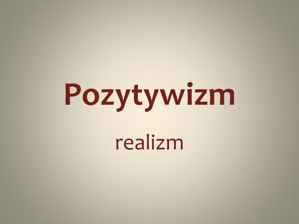 PPT - Pozytywizm PowerPoint Presentation, free download - ID:4270635