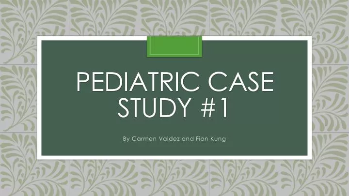 pediatric case study 1