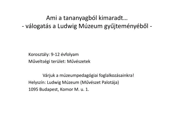 ami a tananyagb l kimaradt v logat s a ludwig m zeum gy jtem ny b l