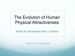 The Evolution of Human Physical Attractiveness Steven W. Gangestad &amp; Glenn J. Scheyd