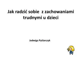 jak radzi sobie z zachowaniami trudnymi u dzieci