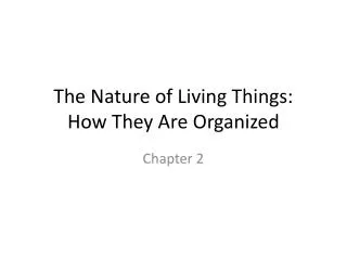 The Nature of Living Things: How They Are Organized