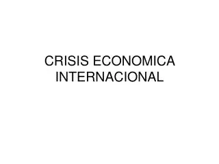CRISIS ECONOMICA INTERNACIONAL