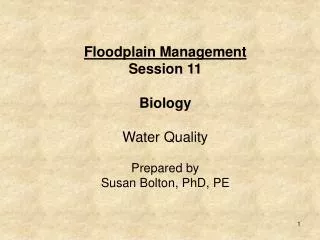 Floodplain Management Session 11 Biology Water Quality Prepared by Susan Bolton, PhD, PE