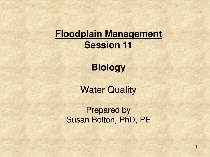 floodplain management session 11 biology water quality prepared by susan bolton phd pe