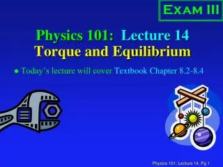 Physics 101: Lecture 14 Torque and Equilibrium