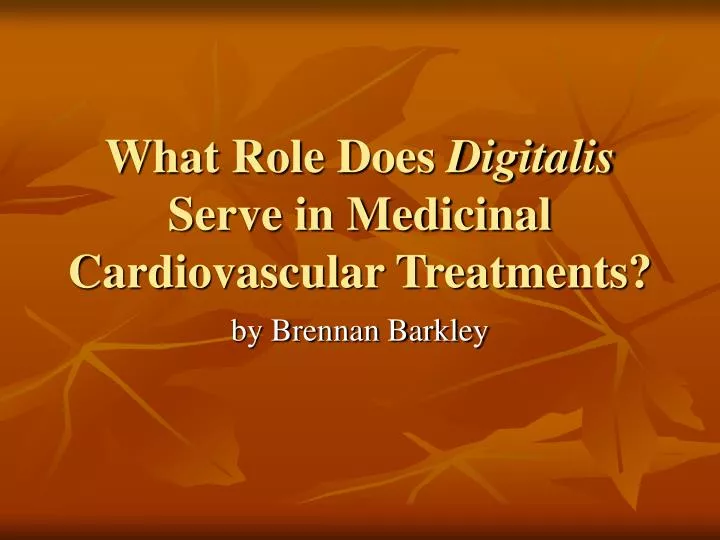 what role does digitalis serve in medicinal cardiovascular treatments