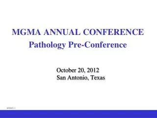 MGMA ANNUAL CONFERENCE Pathology Pre-Conference October 20, 2012 San Antonio, Texas