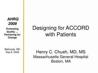 Designing for ACCORD with Patients Henry C. Chueh, MD, MS Massachusetts General Hospital