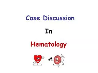 Case Discussion In Hematology