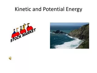 kinetic and potential energy